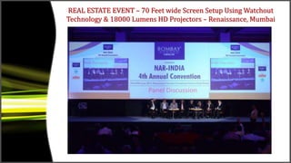 REAL ESTATE EVENT – 70 Feet wide Screen Setup Using Watchout
Technology & 18000 Lumens HD Projectors – Renaissance, Mumbai
 