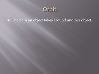  The path an object takes around another object.
 