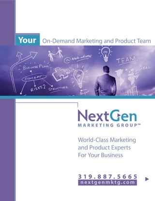 On-Demand Marketing and Product TeamYour
nex tgenmktg.com
World-Class Marketing
and Product Experts
For Your Business
3 1 9 . 8 8 7 . 5 6 6 5
 
