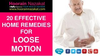 20 EFFECTIVE
HOME REMEDIES
FOR
LOOSE
MOTION
 