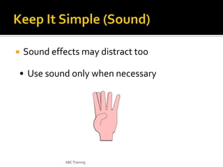 

Sound effects may distract too

• Use sound only when necessary

ABC Training

 
