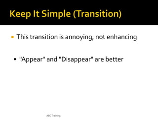 

This transition is annoying, not enhancing

• "Appear" and "Disappear" are better

ABC Training

 