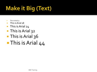 

This is Arial 12



This is Arial 18



This is Arial 24



This is Arial 32



This is Arial 36

 This is Arial 44

ABC Training

 