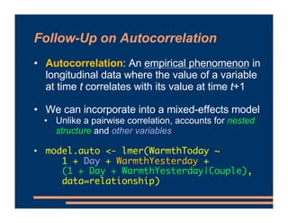 Follow-Up on Autocorrelation
• Autocorrelation: An empirical phenomenon in
longitudinal data where the value of a variable...