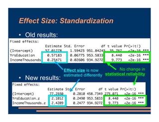 Effect Size: Standardization
• Old results:
• New results:
No change in
statistical reliability
Effect size is now
estimat...
