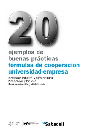 ejemplos de
buenas prácticas
fórmulas de cooperación
universidad-empresa
Innovación industrial y sostenibilidad
Planificación y logística
Comercialización y distribución
 