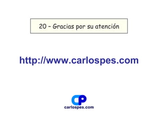 http://www.carlospes.com 20 – Gracias por su atención 