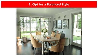 1. Opt for a Balanced Style
 