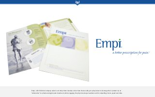 Empi, a DJO Global company asked us to help them develop a brochure that would go to physicians to leverage their product as an
“alternative” to pharmacological pain treatment while engaging the physician target audience with compelling charts, graph and data.
 