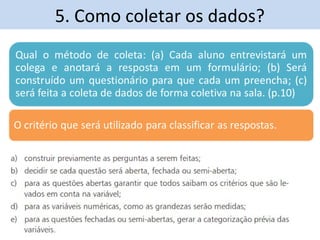 5. Como coletar os dados? 
 
