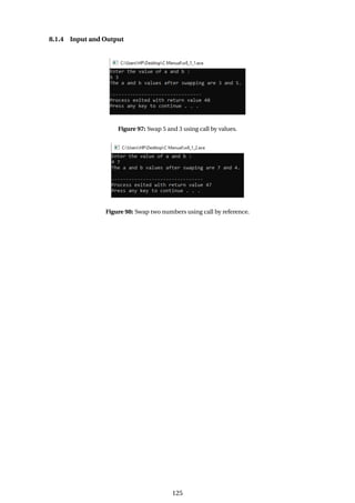 8.1.4 Input and Output
Figure 97: Swap 5 and 3 using call by values.
Figure 98: Swap two numbers using call by reference.
125
 