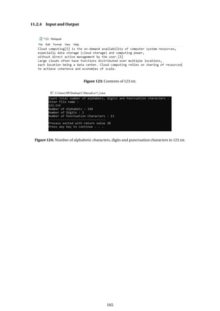 11.2.4 Input and Output
Figure 123: Contents of 123.txt.
Figure 124: Number of alphabetic characters, digits and punctuation characters in 123.txt.
165
 