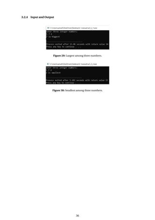3.2.4 Input and Output
Figure 29: Largest among three numbers.
Figure 30: Smallest among three numbers.
36
 