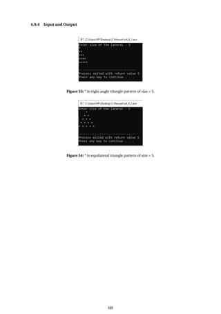 4.9.4 Input and Output
Figure 53: * in right angle triangle pattern of size = 5.
Figure 54: * in equilateral triangle pattern of size = 5.
68
 
