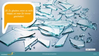 20. Zu glauben, wenn es nicht
klappt, sei man für immer
gescheitert
22/2520 Existenzgründungsfehler
© Tafﬁ - Fotolia.com
 