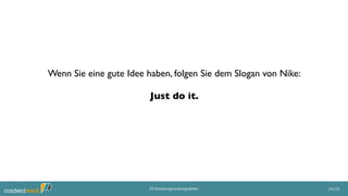 24/2520 Existenzgründungsfehler
Wenn Sie eine gute Idee haben, befolgen Sie den Rat von Nike:
Just do it.
 