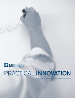 Emerging Ideas in Employee Benefits
Practical Innovation
 