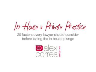 20 factors every lawyer should consider
before taking the in-house plunge
 