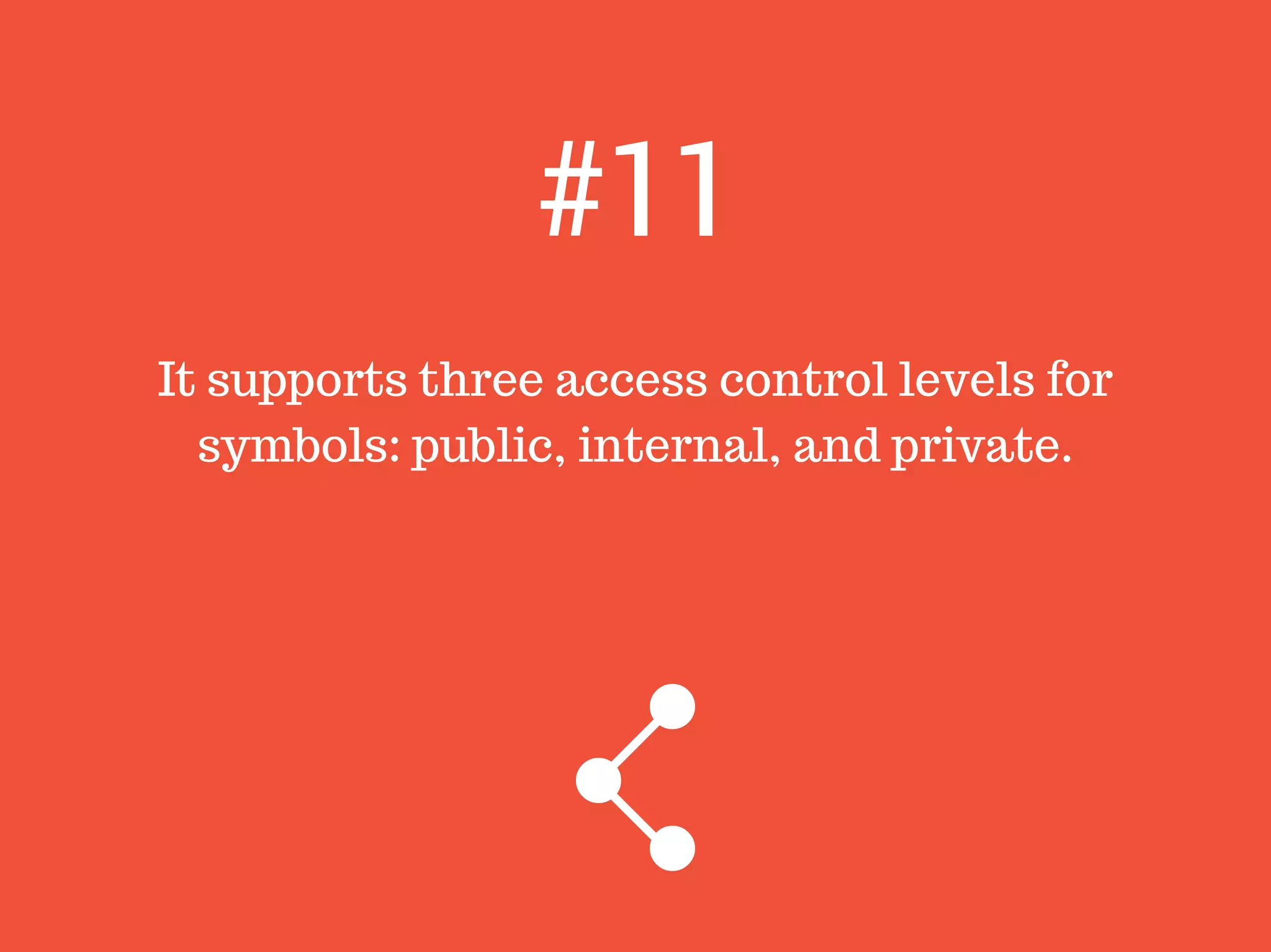 It supports three access control levels for
symbols: public, internal, and private.
#11