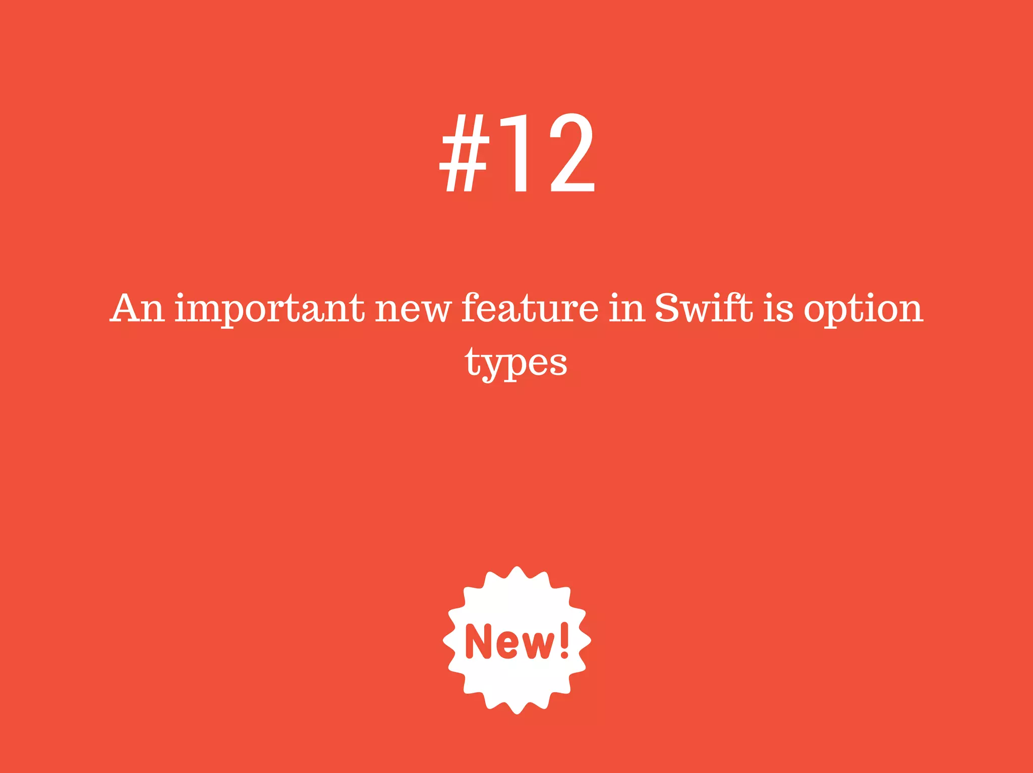 An important new feature in Swift is option
types
#12