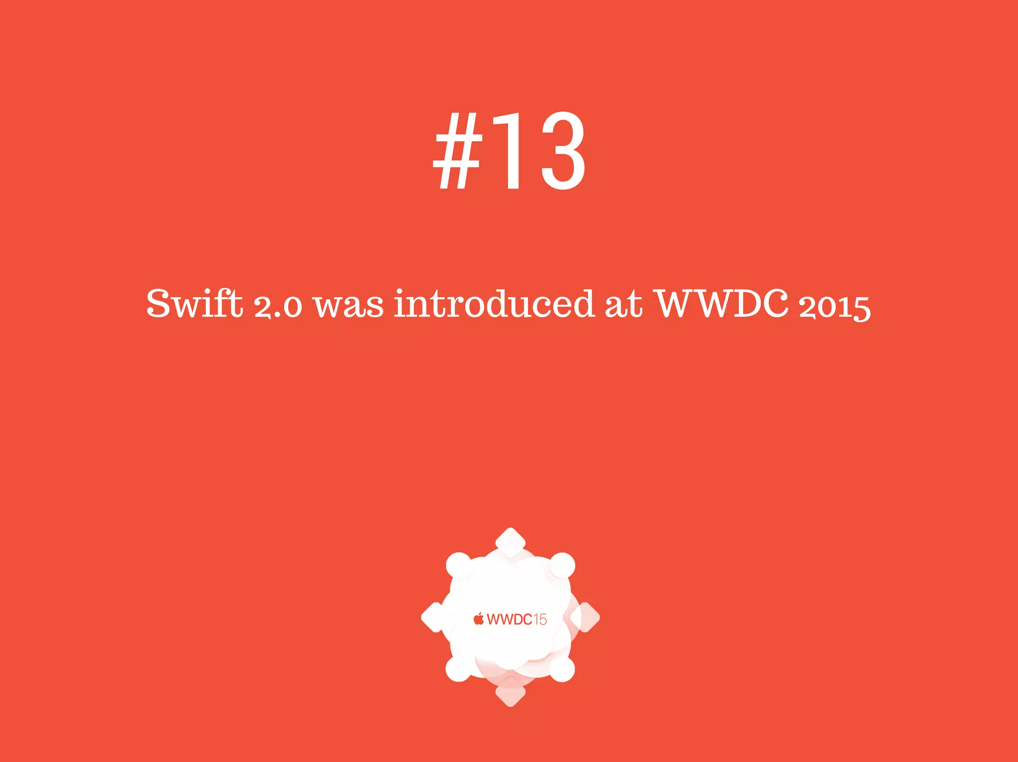 Swift 2.0 was introduced at WWDC 2015
#13