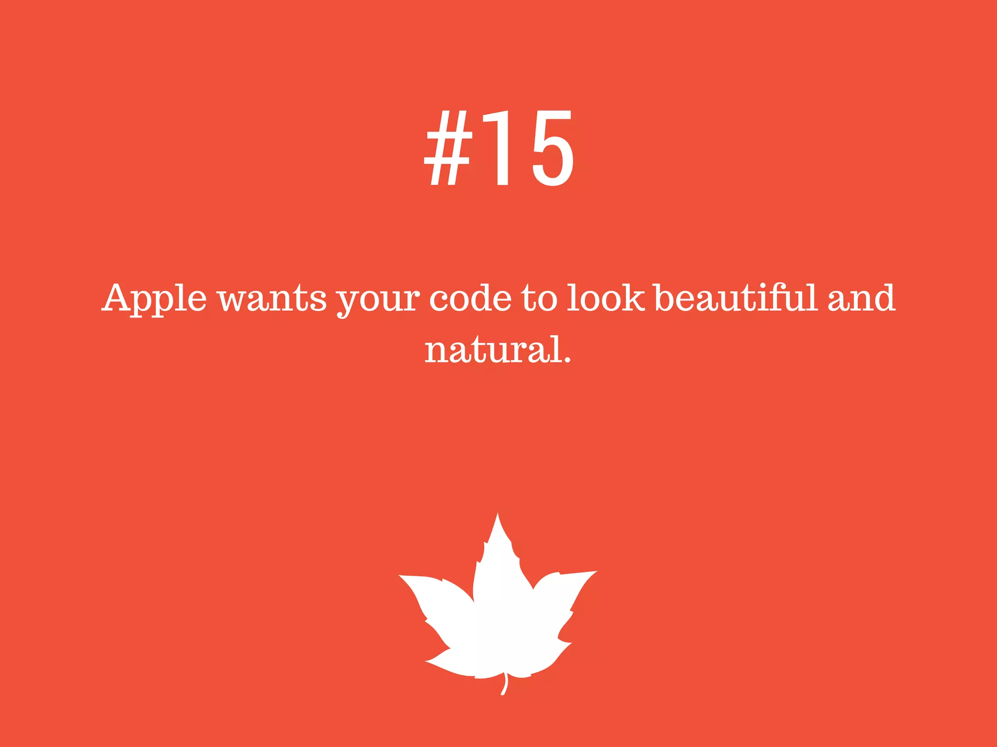 Apple wants your code to look beautiful and
natural.
#15