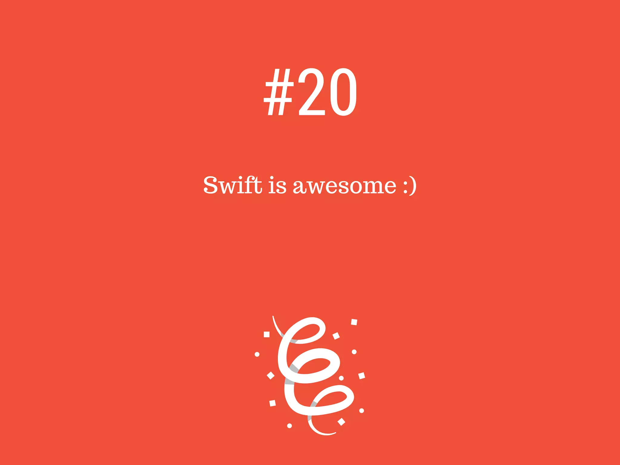 Swift is awesome :)
#20