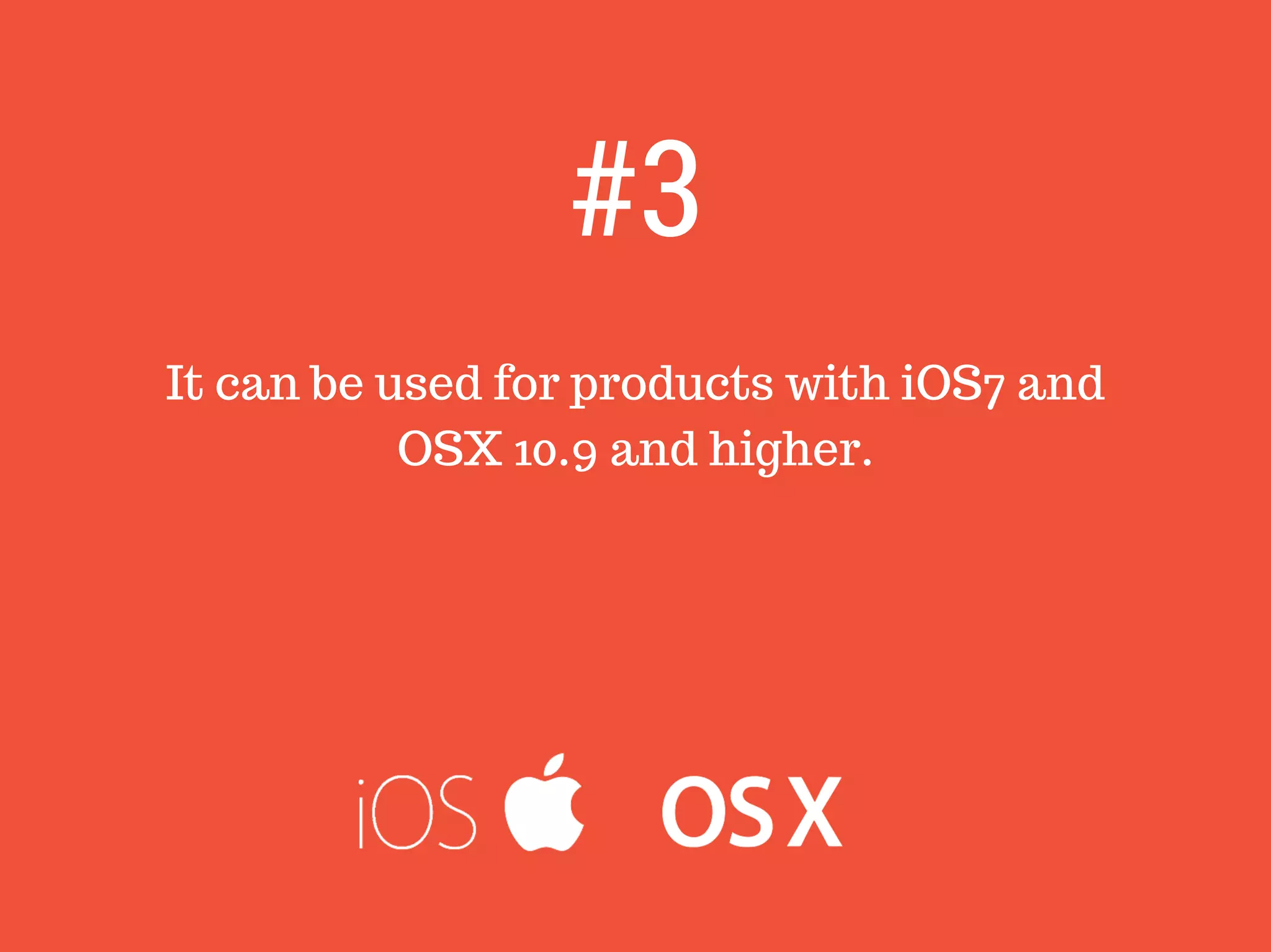 It can be used for products with iOS7 and
OSX 10.9 and higher.
#3