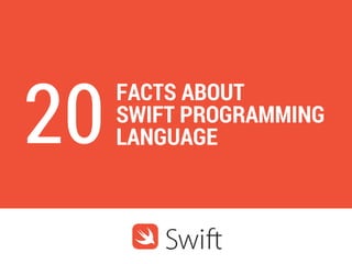 FACTS ABOUT
SWIFT PROGRAMMING
LANGUAGE20
 