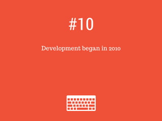 Development began in 2010
#10
 