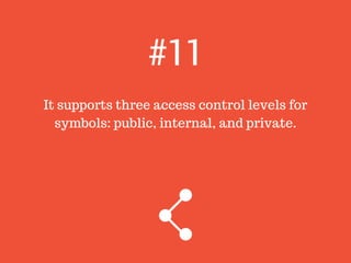 It supports three access control levels for
symbols: public, internal, and private.
#11
 
