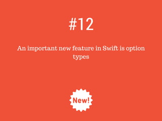 An important new feature in Swift is option
types
#12
 