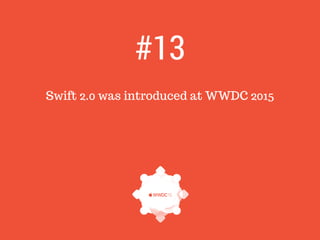 Swift 2.0 was introduced at WWDC 2015
#13
 