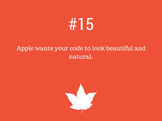 Apple wants your code to look beautiful and
natural.
#15
 