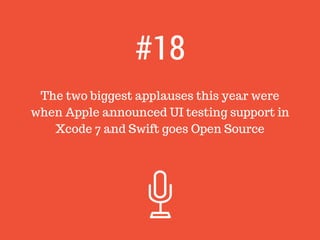 The two biggest applauses this year were
when Apple announced UI testing support in
Xcode 7 and Swift goes Open Source
#18
 
