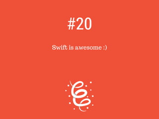 Swift is awesome :)
#20
 