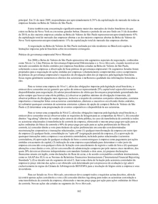 principal. Em 31 de maio 2005, respondíamos por apro ximadamente 0, 39 % da cap italização de mercado de todas as
empresas listadas na Bolsa de Valores de São Pau lo.

         Existe também u ma concentração significativamente maior dos mercados de títulos brasileiros do que
existe na Bo lsa de Nova York ou em outras grandes bolsas. Durante o período de um ano findo em 31 de dezembro
de 2010, as dez maiores emp resas cotadas na Bolsa de Valores de São Paulo representavam apro ximadamente 43%
da capitalização total de mercado das empresas abertas e as dez maiores empresas abertas da Bolsa de Valores de
Nova York representavam apro ximadamente 11% da capitalização total de mercado das empresas abertas.

         A negociação na Bolsa de Valores de São Pau lo realizada por não residentes no Brasil está sujeita às
limitações impostas pela lei brasileira sobre investimento estrangeiro.

Práticas de governança empresarial Novo Mercado

         Em 2000, a Bo lsa de Valores de São Paulo apresentou três segmentos especiais de negociação, conhecidos
como Níveis 1 e 2 das Prát icas de Governança Empresarial Diferenciadas e o Novo Mercado, visando incentivar um
mercado secundário de títulos emitidos por empresas brasileiras cotadas na Bolsa de Valores de São Paulo,
solicitando a essas empresas a observação de boas práticas de governança empresarial. Os segmentos listados foram
projetados para a negociação de ações emitidas por empresas voluntariamente compro met idas com o cu mprimento
de práticas de governança empresarial e requisitos de divulgação além dos já impostos pela legislação brasileira.
Essas regras geralmente aumentam os direitos dos acionistas e melhoram a qualidade das informações fornecidas a
eles.

         Para se tornar u ma empresa de Nível 1, além das obrigações impostas pela legislação atual brasileira, o
emissor deve concordar em (a) garantir que ações do emissor representando 25% capital total sejam efet ivamente
disponibilizadas para negociação, (b) adotar procedimentos de oferta que favoreçam a propriedade generalizada das
ações sempre que houver uma oferta pública, (c) observar os padrões mínimos de divulgação trimestrais, (d)
observar políticas de divulgação mais rigorosas, inclusive a respeito de contratos com partes relacionadas, contratos
importantes e transações feitas com acionistas controladores, diretores e executivos envolvendo títulos emit idos,
(e) submeter quaisquer contratos de acionistas existentes e planos de opção de compra à Bolsa de Valores de São
Paulo e (f) determinar u ma programação de eventos corporativos e disponibilizá-la aos acionistas.

          Para se tornar u ma co mpanhia de Nível 2, além das obrigações impostas pela legislação atual brasileira, o
emissor deve concordar em (a) observar todos os requisitos de listagem para as co mpanhias de Nível 1, (b) conceder
direitos ―tag-along‖ (direitos de vender ações através de oferta pública, no caso de transferência de controle) a todos
os acionistas relacionados à transferência de controle da empresa, oferecendo o mes mo preço pago por ação para as
ações ordinárias do bloco de controle e 80% do preço pago por ação para as ações preferenciais do bloco de
controle, (c) conceder direito a voto para titulares de ações preferenciais em conexão co m determinadas
reestruturações corporativas e transações relacionadas, como (1) qualquer transformação da empresa em outro tipo
de empresa (2) qualquer fusão, consolidação ou ―spin-off‖ (segregação parcial) da emp resa, (3) a ap rovação de
quaisquer transações entre a empresa e sua acionista controladora, inclu indo partes relacionadas à acionista
controladora, (4) aprovação de qualquer avaliação de bens a serem entregues à empresa como pagamento por ações
emitidas em au mento de capital, (5) indicação de u ma emp resa especializada para determinar o valor justo da
empresa em conexão co m qualquer o ferta de licitação com cancelamento de registro e saída de lista e (6) quaisquer
alterações a esse direito a voto, (d) ter u m conselho de admin istração composto por pelo menos cinco memb ros, dos
quais 20% devem ser diretores independentes com mandato limitado a dois anos, (e) preparar declarações
financeiras anuais em inglês, como declarações de flu xo de caixa, e de acordo co m padrões contábeis internacionais,
como os GAAP dos EUA ou as Normas de Relatórios Financeiros Internacionais (―International Financial Rep ort ing
Standards‖), (f) se decidir sair do segmento de nível 2, fazer u ma o ferta de licitação pelo acionista controlador da
empresa (o preço mín imo das ações a ser oferecido será determinado por u m processo de avaliação) e (g) aderir
exclusivamente às regras da Câmara de Arb itragem da BOVESPA para a resolução de litígios entre a empresa e seus
investidores.

           Para ser listado no Novo Mercado, um emissor deve cumprir todos e requisitos acima descritos, além de
(a) emit ir apenas ações com direito a voto e (b) conceder direitos tag-along para todos os acionistas com relação a
uma transferência de controle da empresa, oferecendo o mes mo preço pago por ação para ações ordinárias do bloco
de controle. Nossas ações são cotadas no segmento do Novo Mercado.


                                                         102
 