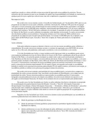 capital que exceder os valores referidos acima necessitará de aprovação em assembleia de acionistas. Nossos
acionistas não são responsáveis por novas chamadas de capital. Sua responsabilidade está limitada ao montante de
qualquer parte de nosso capital que subscreveram, mas não co mpletaram o pagamento correspondente.

Reco mpra de Ações

         De acordo com o nosso estatuto social, o Conselho de Admin istração, em 7 de dezemb ro 2007, aprovou um
programa de reco mpra de nossas ações ordinárias, conforme a Instrução No. 10/80 da CVM, para fins de agregar
valor para os nossos acionistas com a ad min istração de nossa estrutura de capital. Fo mos autorizados a recomprar
um valor agregado de até 16.800.000 ações ordinárias, representando aproximadamente 2,3% do nosso capital em
circulação, que totalizava 740.465.044 ações ordinárias em circulação. A aquisição de ações foi realizada na Bolsa
de Valores de São Pau lo e as ações ordinárias recomp radas serão mantidas em tesouraria. A s ações em tesouraria
não têm direitos políticos nem econômicos. O programa terminou em 31 de março de 2008 e nenhum novo
programa de reco mpra de ações foi aprovado posteriormente. Um total de 16.800.000 ações foi co mprado a u m
preço méd io de R$19,06 por ação. Consulte o ―Item 16E. Co mpras de Títulos pelo Emissor e Co mp radoras
Filiadas‖.

Ações ordinárias

         Cada ação ordinária assegura ao detentor o direito a u m voto nas nossas assembleias gerais ordinárias e
extraordinárias. De acordo com nossos estatutos sociais e o contrato de negociação com a BOVESPA de nossas
ações no Novo Mercado, não poderemos emit ir ações sem direito a voto ou com direito a voto restrito.

          A Lei das Sociedades por Ações e o nosso estatuto social exigem que todas as assembleias gerais sejam
convocadas por publicação de aviso no Diário Oficial do Estado de São Paulo, a publicação oficial do governo do
Estado de São Paulo, e em jornal de grande circulação na cidade onde a sede social está localizada, atualmente o
Vale Paraibano em São José dos Campos, com antecedência mín ima de 30 dias em relação à assembleia, e em outro
jornal de grande circulação em São Paulo, onde a Bolsa de Valores de São Paulo está localizada, atualmente o Valor
Econômico. O quorum para a realização de nossas assembléias gerais de acionistas em primeira convocação em
geral é a presença de acionistas representando 35% do capital votante, em segunda convocação, as assembléias
poderão se realizar co m a presença de acionistas representando 25% do capital votante e, em terceira convocação, as
assembléias poderão se realizar co m a presença de qualquer número de acionistas.

         De acordo com nossos estatutos, para participar de u ma assembleia geral, o acionista deve comprovar a
propriedade das ações com que pretende votar, mostrando um documento de identificação e u m co mprovante de
propriedade das ações. Nossos acionistas podem ser representados na assembleia geral por (1) procurador,
designado com antecedência de um ano em relação à assembleia, (2) u m de nossos diretores ou executivo s, (3)
advogado ou (4) instituição financeira. Os fundos de investimento devem ser representados pelo administrador.

         De acordo com a Lei das Sociedades por Ações, as ações ordinárias têm d ireito a dividendos na proporção
da sua participação da quantia disponível para distribuição. Consulte o ―Item 8A. Informações Financeiras —
Demonstrações Consolidadas e Outras Informações Financeiras — Dividendos e Política de Dividendos‖, para obter
uma descrição mais comp leta do pagamento de dividendos sobre nossas ações. Além disso, por ocasião da
liquidação da empresa, as ações ordinárias terão direito ao retorno do capital na proporção da sua participação do
nosso patrimônio líquido.

         Segundo a Lei das Sociedades por Ações, nem nosso estatuto social, nem deliberações n as assembleias de
acionistas podem destituir estes direitos de um acionista:

               direito de part icipar na distribuição dos lucros;

               direito de part icipar de forma igualitária e proporcional no patrimônio líquido residual em caso de
               liquidação da empresa;

               direitos preferenciais no caso de subscrição de ações, debêntures conversíveis ou cautelas, exceto em
               alguns casos específicos previstos na lei brasileira descrita no ―Item 10D. Controles de Câmb io —
               Direitos Preferenciais‖;


                                                           105
 