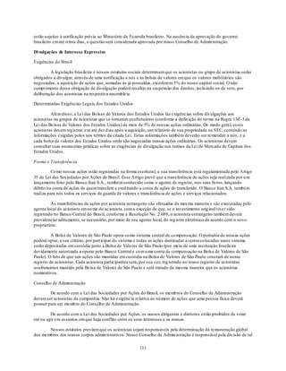 estão sujeitas à notificação prévia ao Ministério da Fazenda brasileiro . Na ausência da aprovação do governo
brasileiro em até trinta dias, a questão será considerada aprovada por nosso Conselho de Admin istração.

Di vulgações de Interesse Expressivo

Exigências do Brasil

         A legislação brasileira e nossos estatutos sociais determinam que os acionistas ou grupo de acionistas serão
obrigados a divulgar, através de uma notificação a nós e às bolsas de valores em que os valores mobiliários são
negociados, a aquisição de ações que, somadas às já possuídas, excederem 5% do nosso capital social. O não
cumprimento dessa obrigação de divulgação poderá resultar na suspensão dos direitos, inclu indo os de voto, por
deliberação dos acionistas na respectiva assembleia.

Determinadas Exigências Legais dos Estados Unidos

         Além disso, a Lei das Bo lsas de Valores dos Estados Unidos faz exigências sobre divulgações aos
acionistas ou grupos de acionistas que se tornarem usufrutuários (conforme a defin ição do termo na Regra 13d -3 da
Lei das Bo lsas de Valores dos Estados Unidos) de mais de 5% de nossas açõ es ordinárias. De modo geral, esses
acionistas devem reg istrar, em até dez d ias após a aquisição, um relatório de sua propriedade na SEC, contendo as
informações exigidas pelos nos termos da citada Lei. Estas informações também deverão ser remetidas a nós, e a
cada bolsa de valores dos Estados Unidos onde são negociadas nossas ações ordinárias. Os acionistas devem
consultar suas assessorias jurídicas sobre as exigências de divulgação nos termos da Lei de Mercado de Capitais dos
Estados Unidos.

Forma e Transferência

          Co mo nossas ações estão registradas na forma escritural, a sua transferência está regulamentada pelo Artigo
35 da Lei das Sociedades por Ações do Brasil. Esse Artigo prevê que a transferência de ações seja realizada por u m
lançamento feito pelo Banco Itaú S.A., também conhecido como o agente de registro, nos seus livros, lançando
débito na conta de ações de quem transfere e cred itando a conta de ações do transferido. O Banco Itaú S.A. também
realiza para nós todos os serviços de guarda de valores e transferência de ações e serviços relacionados.

         As transferências de ações por acionista estrangeiro são efetuadas da mes ma maneira e são executadas pelo
agente local do acionista em no me do acionista, com a exceção de que, se o investimento orig inal t ive r sido
registrado no Banco Central do Brasil, conforme a Resolução No. 2.689, o acionista estrangeiro também deverá
providenciar aditamento, se necessário, por meio de seu agente local, do reg istro eletrônico de acordo com o novo
proprietário.

          A Bolsa de Valores de São Paulo opera co mo sistema central de co mpensação. O portador de nossas ações
poderá optar, a seu critério, por part icipar do sistema e todas as ações destinadas a serem co locadas nesse sistema
serão depositadas em custódia junto à Bolsa de Valo res de São Paulo (por meio de uma instituição brasileira
devidamente autorizada a operar pelo Banco Central e co m u ma conta de compensação na Bolsa de Valores de São
Paulo). O fato de que tais ações são mantidas em custódia na Bolsa de Valores de São Paulo constará de nosso
registro de acionistas. Cada acionista participantes será, por sua vez, reg istrado no nosso registro de acionistas
usufrutuários mantido pela Bo lsa de Valores de São Pau lo e será tratado da mesma maneira que os acionistas
nominativos.

Conselho de Administração

         De acordo com a Lei das Sociedades por Ações do Brasil, os memb ros do Conselho de Administração
devem ser acionistas da companhia. Não há exigência relativa ao nú mero de ações que uma pessoa física deverá
possuir para ser memb ro do Conselho de Administração.

        De acordo com a Lei das Sociedades por Ações, os nossos dirigentes e diretores estão proibidos de votar
em ou agir em assuntos em que haja conflito entre os seus interesses e os nossos.

       Nossos estatutos prevêem que os acionistas sejam responsáveis pela determinação da remuneração global
dos membros dos nossos corpos admin istrativos. Nosso Conselho de Admin istração é responsável pela div isão de tal

                                                         111
 