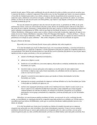 período de pelo menos 30 d ias após a publicação da nota de emissão de ações ou títulos conversíveis em ações para
o exercício do direito, e o direito é negociável. De acordo co m a Lei das Sociedades por Ações e os nossos estatutos,
o Conselho de Administração pode, a seu critério, eliminar os direitos de preferência dos acionistas no caso de
emitirmos ações, debêntures conversíveis em ações , ou bônus de subscrição seja em bolsa de valores ou em oferta
pública, ou através de uma troca de ações em o ferta pública, cujo objet ivo seja adquirir controle de outra empresa,
conforme estabelecido por lei.

         No caso de aumento de capital por meio da emis são de ações novas, os portadores de ADSs ou de ações
preferenciais teriam, exceto nas circunstâncias descritas acima, direitos de preferência para subscrever toda classe
das ações da nova emissão. Entretanto, o titular poderá não estar apto a exercer os d ireitos de preferência relativos às
ações ordinárias correspondentes às ADSs a não ser que haja um certificado de reg istro, nos termos da Lei dos
Valores Mobiliários, válida para as ações a que se refere o direito ou havendo isenção das exigências de regis tro nos
termos da Lei dos Valores Mobiliários. Consulte o "Item 3D. Principais Info rmações — Fatores de Risco — Riscos
Relativos às nossas Ações Ordinárias e ADSs — Os titulares de ADSs podem não ser capazes de exercer direitos de
preferência co m relação às ações ordinárias". Não somos obrigados a conservar tal certificado de registro.

Resgate e Direito de Retirada

         De acordo com o nosso Estatuto Social, nossas ações ordinárias não serão resgatáveis.

          A Lei das Sociedades por Ações do Brasil prevê que, em circunstâncias limitadas, o acionista tem d ireito a
retirar sua participação no capital da co mpanhia e receber pagamento pela parte do capital da co mpanhia atribuível à
sua participação. Este direito de retirada poderá ser exercido por nossos acionistas diss identes no caso de pelo menos
metade de todas as ações com direito a voto nos autorizarem a:

               reduzir a d istribuição obrigatória de dividendos;

               alterar nosso objetivo social;

               fundir-nos ou consolidar-nos com outra empresa, observadas as condições estabelecidas na Lei das
               Sociedades por Ações;

               transferir todas as nossas ações para outra empresa ou receber ações de outra empresa para
               transformar a empresa cujas ações foram t ransferidas em subsidiária total de tal emp resa, conhecido
               como incorporação de ações;

               adquirir o controle de outra empresa a preço que exceda os limites determinados na Lei das
               Sociedades por Ações;

               participar de u m grupo centralizado de empresas conforme definido na Lei das Sociedades por Ações
               e observadas as condições ali expressas; ou

               realizar u ma segregação parcial que resulte em (a) mudança da nosso objetivo social, exceto se os
               ativos e passivos da companhia dividida forem passados a uma co mpanhia que esteja engajada
               substancialmente nas mesmas atividades, (b) redução do dividendo obrigatório ou (c) qualquer
               participação em u m grupo centralizado de companhias, conforme definido pela Lei das Sociedades
               por Ações.

          Além disso, no caso de pessoa juríd ica resultante de fusão, incorporação de ações, conforme descrito
acima, ou consolidação ou segregação parcial da co mpanhia negociada perderá essa condição em 120 dias após a
assembleia geral que adotou tal deliberação, sendo que os acionistas dissidentes também poderão exercer o seu
direito de retirada.

         A Lei das Sociedades por Ações prevê res trições aos direitos de retirada e permite que as empresas
resgatem suas ações pelo seu valor econômico, observados determinados requisitos. Como os nossos estatutos
atualmente não prevêem que as nossas ações pudessem ser resgatadas pelo seu valor econômic o, nossas ações
seriam resgatáveis pelo seu valor contábil, determinado com base no último balanço aprovado pelos acionistas. Se a


                                                          113
 
