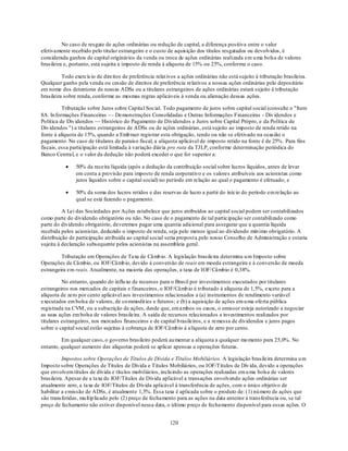 No caso de resgate de ações ordinárias ou redução de capital, a diferença positiva entre o valor
efetivamente recebido pelo titular estrangeiro e o custo de aquisição dos títulos resgatados ou devolvidos, é
considerada ganhos de capital originários da venda ou troca de ações ordinárias realizada em u ma bolsa de valores
brasileira e, portanto, está sujeita a imposto de renda à alíquota de 15% ou 25%, conforme o caso.

          Todo exercício de direitos de preferência relat ivos a ações ordinárias não está sujeito à tributação brasileira.
Qualquer ganho pela venda ou cessão de direitos de preferência relativos a nossas ações ordinárias pelo depositário
em nome dos detentores de nossas ADSs ou a titulares estrangeiros de ações ordinárias estará sujeito à tributação
brasileira sobre renda, conforme as mesmas regras aplicáveis à venda ou alienação dessas ações.

          Tributação sobre Juros sobre Capital Social. Todo pagamento de juros sobre capital social (consulte o "Item
8A. In formações Financeiras — Demonstrações Consolidadas e Outras Informações Financeiras - Div idendos e
Política de Div idendos — Histórico do Pagamento de Dividendos e Juros sobre Capital Própro, e da Política de
Div idendos ") a titulares estrangeiros de ADSs ou de ações ordinárias, está sujeito ao imposto de renda retido na
fonte à alíquota de 15%, quando a Emb raer registrar esta obrigação, tendo ou não se efetivado na ocasião o
pagamento. No caso de titulares de paraíso fiscal, a alíquota aplicável de imposto retido na fonte é de 25%. Para fins
fiscais, essa participação está limitada à variação diária pro rata da TJLP, conforme determinação periódica do
Banco Central, e o valor da dedução não poderá exceder o que for superior a:

                50% da receita líquida (após a dedução da contribuição social sobre lucros líquidos, antes de levar
                em conta a provisão para imposto de renda corporativo e os valores atribuíveis aos acionistas como
                juros líquidos sobre o capital social) no período em relação ao qual o pagamento é efetuado; e

                50% da soma dos lucros retidos e das reservas de lucro a partir do início do período em relação ao
                qual se está fazendo o pagamento.

          A Lei das Sociedades por Ações estabelece que juros atribuídos ao capital social podem ser contabilizados
como parte do dividendo obrigatório ou não. No caso de o pagamento de tal participação ser contabilizado como
parte do dividendo obrigatório, deveremos pagar uma quantia adicional para assegurar que a quantia líquida
recebida pelos acionistas, deduzido o imposto de renda, seja pelo menos igual ao dividendo mín imo obrigatório. A
distribuição de participação atribuída ao capital social seria proposta pelo nosso Conselho de Administração e estaria
sujeita à declaração subsequente pelos acionistas na assembleia geral.

         Tributação em Operações de Taxa de Câmb io. A legislação brasileira determina u m Imposto sobre
Operações de Câmbio, ou IOF/Câmb io, devido à conversão de reais em moeda estrangeira e à conversão de moeda
estrangeira em reais. Atualmente, na maioria das operações, a taxa de IOF/ Câmbio é 0,38%.

          No entanto, quando do influ xo de recursos para o Brasil por investimentos executados por titulares
estrangeiros nos mercados de capitais e financeiros, o IOF/Câmb io é tributado à alíquota de 1,5%, exceto para a
alíquota de zero por cento aplicável aos investimentos relacionados a (a) instrumentos de rendimento variável
executados em bolsa de valores, de co mmodit ies e futuros; e (b) a aquisição de ações em u ma oferta pública
registrada na CVM , ou a subscrição de ações, desde que, em ambos os casos, o emissor esteja autorizado a negociar
as suas ações em bolsa de valores brasileira. A saída de recursos relacionados a investimentos realizados por
titulares estrangeiros, nos mercados financeiros e de capital b rasileiros, e a remessa de dividendos e juros pagos
sobre o capital social estão sujeitas à cobrança de IOF/Câmb io à alíquota de zero por cento.

         Em qualquer caso, o governo brasileiro poderá au mentar a alíquota a qualquer mo mento para 25,0%. No
entanto, qualquer aumento das alíquotas poderá se aplicar apensas a operações futuras.

          Impostos sobre Operações de Títulos de Dívida e Títulos Mobiliários. A legislação brasileira determina u m
Imposto sobre Operações de Títulos de Dívida e Títulos Mobiliários, ou IOF/Títulos de Dív ida, devido a operações
que envolvem títulos de dívida e títu los mobiliários, inclu indo as operações realizadas em u ma bolsa de valores
brasileira. Apesar de a taxa de IOF/Títulos de Dívida aplicável a transações envolvendo ações ordinárias ser
atualmente zero, a taxa de IOF/Títulos de Dívida aplicável à transferência de ações, com o único objetivo de
habilitar a emissão de ADSs, é atualmente 1,5%. Essa taxa é aplicada sobre o produto de: (1) nú mero de ações que
são transferidas, mu ltip licado pelo (2) preço de fechamento para as ações na data anterior à transferência ou, se tal
preço de fechamento não estiver disponível nessa data, o último p reço de fechamento disponível para essas ações. O


                                                           120
 