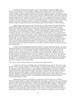 Será no meado um titular norte-americano, sujeito a várias limitações e condições complexas, para
reivindicar créd itos fiscais nos EUA co m relação a qualquer imposto brasileiro retido na fonte sobre dividendos
recebidos de ações ordinárias ou ADSs da Embraer. Os titulares norte-americanos que não tiverem direito a
reivindicar créd itos por impos tos pagos no exterior poderão solicitar u ma dedução referente a esse imposto brasileiro
retido na fonte. Dividendos recebidos em relação às ações ordinárias ou ADSs da Emb raer serão tratados como fonte
de renda no exterior para fins de imposto de renda federal dos EUA e serão ―renda de categoria passiva‖ para fins de
cálculo de créditos fiscais no exterior, na maioria dos casos, sujeitos a várias limitações. As normas para o cálculo
de crédito ou retenção de impostos no exterior são extremamente comp lexas e é reco mendável que os titulares norte-
americanos consultem seus próprios assessores fiscais sobre a disponibilidade de créd itos fiscais no exterior
referentes a imposto brasileiro retido na fonte sobre dividendos pagos de ações ordinárias ou ADSs da Emb ra er.

          Sujeito a algu mas exceções para posições de curto prazo e de hedge, o montante de dividendos recebidos
por determinados titulares não corporativos norte-americanos (inclusive pessoas físicas) até janeiro de 2013,
relativo a ações ordinárias e ADSs da Embraer, estará sujeito à tributação máxima de 15%, se os dividendos
representarem "receita qualificada de dividendos". Dividendos pagos sobre ações ordinárias ou ADSs da Embraer
serão tratados como receita qualificada de dividendos se (1) as ações ordinárias ou ADSs da Embraer forem
prontamente negociáveis em u m mercado de valores estabelecido nos Estados Unidos e (2) nem a Emb raer nem a
sua predecessora eram, no ano anterior ao qual o div idendo foi pago, e não no ano em que o div idendo está sendo
pago, uma empresa estrangeira de investimentos passiva, ou PFIC. Segundo orientação divulgada pela IRS, as ADSs
da Emb raer devem ser qualificadas como prontamente negociáveis em mercados de capitais estabelecidos nos
Estados Unidos, desde que negociadas na NYSE. No caso de ações ordinárias da Embraer detidas diretamente por
titulares norte-americanos e não associadas a uma A DS, não fica claro se os dividendos pagos referentes a essas
ações representam "receita qualificada de dividendos". É reco mendável que os tit ulares norte-americanos que
possuem ações ordinárias da Embraer diretamente e não associadas a uma ADS consultem seus próprios assessores
fiscais independentes.

          Co m base em nossas demonstrações financeiras auditadas e nos dados relevantes de mercado e acio nistas, a
Emb raer acredita que não era u ma PFIC para fins de imposto de renda federal dos EUA no exercício fiscal de 2010.
Além disso, com base em nossas demonstrações financeiras auditadas ou projetadas e nas expectativas atuais
relativas ao valor e à natureza dos nossos ativos, às fontes e natureza de nossa receita e a dados relevantes de
mercado e acionistas, não prevemos passar a ser uma PFIC no exercício fiscal de 2011. Entretanto, como essa
determinação baseia-se na natureza da receita e dos ativos da Emb raer ao longo do tempo, ela envolve a aplicação
de regras complexas de tributação e, como a visão da Emb raer não é v inculante para a justiça ou a IRS (Internal
Revenue Service), nenhuma garantia pode oferecida de que a Embraer (ou sua predecessora) não será considerada
uma PFIC no exercício fiscal atual ou em qualquer exercício fiscal anterior ou futuro. A aplicação potencial das
regras PFIC é analisada em mais detalhes abaixo.

Venda, Troca ou Outra Alienação Tributável de Ações Ordinárias ou ADSs da Embraer

          Um t itular norte-americano contabilizará ganhos ou perdas tributáveis em qualquer venda, troca ou outra
alienação tributável de ações ordinárias ou ADSs da Embraer em valor igual à d iferença entre o montante realizado
na venda, troca ou outra alienação tributável e a base de cálculo ajustada do imposto do titular norte-americano
(determinada em dólares norte-americanos) nas ações ordinárias ou ADSs da Emb raer. Tais ganhos ou perdas de
capital geralmente serão ganhos ou perdas de capita e serão ganhos ou perdas de capital de longo prazo quando o
período de detenção das ações ordinárias ou ADSs da Embraer for superior a u m ano. Certos titulares norte -
americanos (incluindo pessoas físicas) podem ter d ireito a alíquotas preferenciais de impostos federais n os Estados
Unidos para ganhos de capital de longo prazo. A possibilidade de dedução de perdas de capital está sujeita a
limitações determinadas no Código.

          Qualquer ganho ou prejuízo contabilizado por u m Detentor dos EUA da venda, troca ou alienação
tributável das ações ordinárias ou ADSs da Emb raer geralmente serão ganhos ou perdeas de fontes norte -americanas
para fins de crédito de impostos estrangeiros nos Estados Unidos. Conseqüentemente, quando um imposto brasileiro
retido na fonte for imposto de acordo com u ma venda de ações ordinárias ou ADSs da Emb raer, os detentores nos
EUA que não possuem receita significativa de fonte estrangeira talvez não possam tirar benefícios de crédito de
impostos efetivos nos EUA, co m relação a tais impostos retidos na fonte ou impostos sobre ganhos de capital
brasileiros. As regras relacionadas a créditos fiscais no exterior, inclusive o valor de imposto de renda no exterior,
que possam ser reclamados como créd ito em qualquer ano, são extremamente co mplexas e sujeitas a limitações.

                                                          123
 