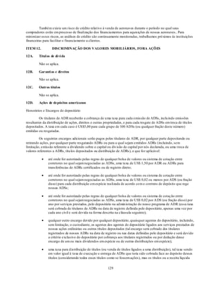 Também existe um risco de crédito relat ivo à venda de aeronaves durante o período no qual seus
compradores estão em processo de finalização dos financiamentos para aquisições de nossas aeronaves.. Para
minimizar esses riscos, as análises de crédito são continuamente monitoradas, trabalhamos pró ximos às instituições
financeiras para facilitar o financiamento a clientes.

ITEM 12.           DISCRIMINAÇÃO DOS VALORES MOB ILIÁRIOS, FORA AÇÕES

12A.     Títul os de dí vi da

         Não se aplica.

12B.     Garanti as e direitos

         Não se aplica.

12C.     Outros títul os

         Não se aplica.

12D.     Ações de depósitos americanos

Honorários e Encargos do depositário

         Os titulares de ADR receberão a cobrança de u ma taxa para cada emissão de ADSs, inclu indo emissões
resultantes da distribuição de ações, direitos e outras propriedades, e para cada resgate de ADSs em troca de títu los
depositados. A taxa em cada caso é US$5,00 para cada grupo de 100 ADSs (ou qualquer fração deste número)
emitidas ou resgatadas.

         Os seguintes encargos adicionais serão pagos pelos titulares de ADR, por qualquer parte depositando ou
retirando ações, por qualquer parte resgatando ADRs ou para a qual sejam emitidos ADRs (incluindo, sem
limitação, emissão referente a dividendo sobre o capital ou div isão de capital por nós declarada, ou uma t roca de
valores referentes a ADRs, títu los depositados ou distribuição de ADRs), o que fo r aplicável:

                até onde for autorizado pelas regras de qualquer bolsa de valores ou sistema de cotação entre
                corretores no qual sejam negociadas as ADSs, uma taxa de US$ 1,50 por A DR ou ADRs para
                transferências de ADRs certificados ou de registro direto;

                até onde for autorizado pelas regras de qualquer bolsa de valores ou sistema de cotação entre
                corretores no qual sejam negociadas as ADSs, uma taxa de US$ 0,02 ou menos por ADS (ou fração
                disso) para cada distribuição em espécie realizada de acordo co m o contrato de depósito que rege
                nossas ADSs;

                até onde for autorizado pelas regras de qualquer bolsa de valores ou sistema de cotaç ão entre
                corretores no qual sejam negociadas as ADSs, uma taxa de US$ 0,02 por A DS (ou fração disso) por
                ano por serviços prestados, pelo depositário na ad min istração do nosso programa de ADR (essa taxa
                será cobrada de titulares de ADRs na data de registro definida pelo depositário, apenas uma vez por
                cada ano civil e será devida na forma descrita na cláusula seguinte);

                qualquer outro encargo devido por qualquer depositário, quaisquer agentes do depositário, incluindo,
                sem limitação, o custodiante, os agentes dos agentes do depositário ligados aos serviços prestados de
                nossas ações ordinárias ou outros títulos depositados (tal encargo será cobrado dos titulares
                registrados de nossos ADRs na data de registro ou nas datas definidas pelo depositário e será devido
                a critério exclusivo do depositário por cobrança aos titulares registrados ou por dedução desse
                encargo de um ou mais dividendos em espécie ou de outras distribuições em espécie);

                uma taxa para d istribuição de títulos (ou venda de títulos ligados a uma distribuição), tal taxa sendo
                em valor igual à taxa de execução e entrega de ADSs que teria sido cobrada face ao depósito desses
                títulos (considerando todos esses títulos como se fossem ações), mas os títulos ou a receita líqu ida

                                                          129
 