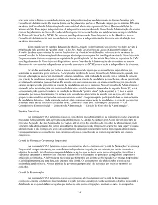 relevante entre o diretor e a sociedade aberta, cuja independência deve ser determinada de forma afirmat iva pelo
Conselho de Administração. Da mes ma forma, os Regulamentos do Novo Mercado exigem que no mínimo 20% dos
memb ros do Conselho de Administração de uma sociedade aberta do segmento de Novo Mercado da Bolsa de
Valores de São Paulo sejam independentes. A independência dos membros do Conselho de Admin istração de acordo
com os Regulamentos do Novo Mercado é definida por critérios semelhantes aos estabelecidos nas regras da Bolsa
de Valores de Nova Yo rk - NYSE. No entanto, nos Regulamentos do Novo Mercado e na Lei Brasileira, nem o
Conselho de Administração nem nossa diretoria precisa testar a independência dos diretores antes da eleição dos
memb ros do conselho.

          Co m exceção do Sr. Apríg io Eduardo de Moura Azevedo (o representante do governo brasileiro, devido à
propriedade pelo governo da ―golden share‖) e dos Srs. Paulo Cesar de Sou za Lucas e Claudemir Marques de
Almeida (ambos representantes de nossos funcionários) e Maurício Novis Botelho, todos os atuais membros de
nosso Conselho de Administração declararam que são independentes para fins dos Regulamentos do Novo Mercado.
Enquanto nossos diretores cumprem os requisitos de qualificação da Lei Societária Brasileira, os requisitos da CVM
e os Regulamentos do Novo Mercado Regulations, nosso Conselho de Administração não determinou se nossos
diretores são considerados independentes de acordo com o teste da NYSE co m relação a independência de diretores.

          A Lei das Sociedades por Ações e nosso estatuto social exigem que os conselheiros sejam eleitos por
acionistas na assembleia geral ordinária. A eleição dos membros do nosso Conselho de Administração, quando não
houver solicitação de adotar um sistema de votação cumulativa, será realizada de acordo co m o sistema de votação
por relação de candidatos, no qual a votação será baseada na relação de candidatos a conselheiros, não se permitindo
a votação de candidatos pessoas físicas. De acordo co m os estatutos sociais, os atuais conselheiros por ocasião da
eleição, sempre estarão presentes na relação de candidatos a um novo mandato. Nosso Conselho de Admin istração é
nomeado pelos acionistas para um mandato de dois anos, com três assentos reservados da seguinte forma: (1) u m a
ser nomeado pelo governo brasileiro na condição de titular da "golden share" (ação especial) e (2) dois a serem
nomeados por nossos funcionários. Os demais oito conselheiros são eleitos de acordo com as regras de voto de
grupo e voto cumulativo estipuladas em nosso estatuto social. Uma pessoa pode participar de duas ou mais relações
de candidatos diferentes. Cada acionista poderá votar em apenas uma relação de candidatos, e a relação que receber
o número mais alto de votos será declarada eleita. Consulte o ―Item 10B. Informações Adicionais — Ato
Constitutivo e Contrato Social — Conselho de Administração — Eleição do Conselho de Admin istração".

Sessões Executivas

          As normas da NYSE determinam que os conselheiros não administrativos se reúnam em sessões executivas
realizadas periodicamente sem a presença da administração. A Lei das Sociedades por Ações não tem esse tipo de
provisão. Segundo a Lei das Sociedades por Ações, até um terço dos membros do conselho de administração pode
ser eleito pela ad ministração. Os outros conselheiros não executivos não têm poderes explícitos para supervisionar a
administração e não é necessário que estes conselheiros se reúnam regu larmente sem a presença da admin istração.
Consequentemente, os conselheiros não executivos de nosso conselho não se reúnem regularmente em sessões
executivas.

Co mitê de No meação/ Governança Emp resarial

         As normas da NYSE determinam que as companhias abertas tenham u m Co mitê de No meação/ Governança
Emp resarial co mposto somente por conselheiros independentes e regido por um estatuto por escrito contendo o
objetivo do comitê e detalhando as responsabilidades exig idas que incluem, entre outras obrigações, identificar e
selecionar candidatos a memb ros do conselho e desenvolver u m conjunto de princípios de regimento corporativo
aplicáveis à co mpanhia. A lei brasileira não exige que formemos u m Co mitê de No meação/ Governança Emp resarial
e, conseqüentemente, até esta data, não criamos esse comitê. Os conselheiros são eleitos pelos acionistas na
assembleia geral ordinária. Nossas práticas de governança empresarial são adotadas por todos os membros do
conselho.

Co mitê de Remuneração

        As normas da NYSE determinam que as companhias abertas tenham u m Co mitê de Remuneração
composto somente por diretores independentes e regido por u m estatuto por escrito contendo o objetivo do comitê e
detalhando as responsabilidades exigidas que incluem, entre outras obrigações, analisar as meta s da companhia


                                                        134
 