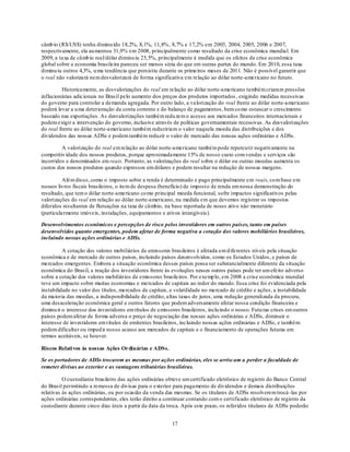 câmb io (R$/US$) tenha diminu ído 18,2%, 8,1%, 11,8%, 8,7% e 17,2% em 2003, 2004, 2005, 2006 e 2007,
respectivamente, ela au mentou 31,9% em 2008, principalmente como resultado da crise econômica mundial. Em
2009, a taxa de câmb io real/dólar diminu iu 25,5%, principalmente à medida que os efeitos da crise econômica
global sobre a economia brasileira pareceu ser menos séria do que em outras partes do mundo. Em 2010, essa taxa
diminu iu outros 4,3%, u ma tendência que persistiu durante os primeiros meses de 2011. Não é possível garantir que
o real não valorizará nem desvalorizará de forma significativa em relação ao dólar norte-americano no futuro.

         Historicamente, as desvalorizações do real em relação ao dólar norte-americano também criaram pressões
inflacionárias adicionais no Brasil pelo aumento dos preços dos produtos importados , exigindo medidas recessivas
do governo para controlar a demanda agregada. Por outro lado, a valorização do real frente ao dólar norte-americano
poderá levar a u ma deterioração da conta corrente e do balanço de pagamentos, bem co mo estancar o crescimento
baseado nas exportações. As desvalorizações também redu zem o acesso aos mercados financeiros internacionais e
podem exigir a intervenção do governo, inclusive através de políticas governamentais recessivas. As desvalorizações
do real frente ao dólar norte-americano também reduziriam o valor naquela moeda das distribuições e dos
dividendos das nossas ADSs e podem também reduzir o valor de mercado das nossas ações ordinárias e ADSs.

         A valorização do real em relação ao dólar norte-americano também pode repercutir negativamente na
competitiv idade dos nossos produtos, porque aproximadamente 15% de nosso custo com vendas e serviços são
incorridos e denominados em reais. Portanto, as valorizações do real sobre o dólar ou outras moedas aumenta os
custos dos nossos produtos quando expressos em dólares e podem resultar na redução de nossas margens.

          Além disso, como o imposto sobre a renda é determinado e pago principalmente em reais, co m base em
nossos livros fiscais brasileiros, o item de despesa (benefício) de imposto de renda em nossa demonstração do
resultado, que tem o dólar norte-americano co mo principal moeda funcional, sofre impactos significativos pelas
valorizações do real em relação ao dólar norte-americano, na medida em que devemos registrar os impostos
diferidos resultantes de flutuações na taxa de câmbio, na base reportada de nosso ativo não monetário
(particularmente imóveis, instalações, equipamentos e ativos intangíveis).

Desenvolvimentos econômicos e percepções de risco pelos investidores em outros países, tanto em países
desenvolvidos quanto emergentes, podem afetar de forma negativa a cotação dos valores mobiliários brasileiros,
incluindo nossas ações ordinárias e ADSs.

          A cotação dos valores mobiliários de emissores brasileiros é afetada em d iferentes níveis pela situação
econômica e de mercado de outros países, incluindo países desenvolvidos, como os Estados Unidos, e países de
mercados emergentes. Embora a situação econômica desses países possa ser substancialmente diferente da situação
econômica do Brasil, a reação dos investidores frente às evoluções nesses outros países pode ter um efeito adverso
sobre a cotação dos valores mobiliários de emissores brasileiros. Por exemp lo, em 2008 a crise econômica mundial
teve um impacto sobre muitas economias e mercados de capitais ao redor do mundo. Essa crise foi evidenciada pela
instabilidade no valor dos títulos, mercados de capitais, e volatilidade no mercado de crédito e ações, a instabilidade
da maioria das moedas, a indisponibilidade de crédito, altas taxas de juros, uma redução generalizada da procura,
uma desaceleração econômica geral e outros fatores que podem adversamente afetar nossa condição financeira e
diminu ir o interesse dos investidores em títulos de emissores brasileiros, inclu indo o nosso. Futu ras crises em outros
países podem afetar de forma adversa o preço de negociação das nossas ações ordinárias e ADSs, diminuir o
interesse de investidores em t ítulos de emitentes brasileiros, incluindo nossas ações ordinárias e ADSs, e também
podem dificulta r ou imped ir nosso acesso aos mercados de capitais e o financiamento de operações futuras em
termos aceitáveis, se houver.

Riscos Relati vos às nossas Ações Ordinárias e ADSs.

Se os portadores de ADSs trocarem as mesmas por ações ordinárias, eles se arriscam a perder a faculdade de
remeter divisas ao exterior e as vantagens tributárias brasileiras.

          O custodiante brasileiro das ações ordinárias obteve um certificado eletrônico de registro do Banco Central
do Brasil permitindo a remessa de divisas para o exterior para pagamento de dividendos e demais distribuições
relativas às ações ordinárias, ou por ocasião da venda das mesmas. Se os titulares de ADSs resolverem trocá -las por
ações ordinárias correspondentes, eles terão direito a continuar contando com o certificado eletrônico de registro da
custodiante durante cinco dias úteis a partir da data da troca. Após este prazo, os referidos titulares de ADSs poderão


                                                           17
 