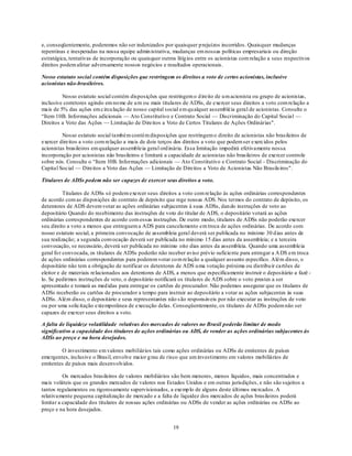e, conseqüentemente, poderemos não ser indenizados por quaisquer p rejuízos incorridos. Quaisquer mudanças
repentinas e inesperadas na nossa equipe admin istrativa, mudanças em nossas políticas empresariais ou direção
estratégica, tentativas de incorporação ou quaisquer outros litíg ios entre os acionistas com relação a seus respectivos
direitos podem afetar adversamente nossos negócios e resultados operacionais.

Nosso estatuto social contém disposições que restringem os direitos a voto de certos acionistas, inclusive
acionistas não-brasileiros.

         Nosso estatuto social contém disposições que restringem o d ireito de u m acionista ou grupo de acionistas,
inclusive corretores agindo em no me de u m ou mais titulares de ADSs, de exercer seus direitos a voto com relação a
mais de 5% das ações em circu lação de nosso capital social em qu alquer assembléia geral de acionistas. Consulte o
―Item 10B. Informações adicionais — Ato Constitutivo e Contrato Social — Discriminação do Capital Social —
Direitos a Voto das Ações — Limitação de Direitos a Voto de Certos Titulares de Ações Ordinárias".

         Nosso estatuto social também contém disposições que restringem o direito de acionistas não brasileiros de
exercer direitos a voto com relação a mais de dois terços dos direitos a voto que podem ser exercidos pelos
acionistas brasileiros em qualquer assembleia geral ord inária. Essa limitação impedirá efetivamente nossa
incorporação por acionistas não brasileiros e limitará a capacidade de acionistas não brasileiros de exercer controle
sobre nós. Consulte o ―Item 10B. Informações adicionais — Ato Constitutivo e Contrato Social - Discriminação do
Capital Social — Direitos a Voto das Ações — Limitação de Direitos a Voto de Acionistas Não Brasileiros".

Titulares de ADSs podem não ser capazes de exercer seus direitos a voto.

           Titulares de ADSs só podem exercer seus direitos a voto com relação às ações ordinárias correspondentes
de acordo com as disposições do contrato de depósito que rege nossas ADS. Nos termos do contrato de depósito, os
detentores de ADS devem votar as ações ordinárias subjacentes à suas ADSs, dan do instruções de voto ao
depositário Quando do recebimento das instruções de voto do titular de ADS, o depositário votará as ações
ordinárias correspondentes de acordo com essas instruções. De outro modo, titulares de ADSs não poderão exercer
seu direito a voto a menos que entreguem a ADS para cancelamento em troca de ações ordinárias. De acordo com
nosso estatuto social, a primeira convocação de assembleia geral deverá ser publicada no mínimo 30 d ias antes de
sua realização; a segunda convocação deverá ser publicada no mínimo 15 dias antes da assembleia; e a terceira
convocação, se necessário, deverá ser publicada no mínimo oito dias antes da assembleia. Quando uma assembleia
geral fo r convocada, os titulares de ADSs poderão não receber aviso prévio suficiente para entregar a A DS em troca
de ações ordinárias correspondentes para poderem votar co m relação a qualquer assunto específico. Além disso, o
depositário não tem a obrigação de notificar os detentores de ADS u ma votação próxima ou distribu ir cartões de
eleitor e de materiais relacionados aos detentores de ADS, a menos que especificamente instruir o depositário a fazê -
lo. Se pedirmos instruções de voto, o depositário notificará os titulares de ADS sobre o voto prestes a ser
apresentado e tomará as med idas para entregar os cartões de procurador. Não podemos assegurar que os titulares de
ADSs receberão os cartões de procurador a tempo para instruir ao depositário a votar as ações subjacentes às suas
ADSs. Além disso, o depositário e seus representantes não s ão responsáveis por não executar as instruções de voto
ou por uma solicitação extemporânea de execução delas. Conseqüentemente, os titulares de ADSs podem não ser
capazes de exercer seus direitos a voto.

A falta de liquideze volatilidade relativas dos mercados de valores no Brasil poderão limitar de modo
significativo a capacidade dos titulares de ações ordinárias ou ADS, de vender as ações ordinárias subjacentes às
ADSs ao preço e na hora desejados.

        O investimento em valores mobiliários tais como ações ordinárias ou ADSs de emitentes de países
emergentes, inclusive o Brasil, envolve maior g rau de risco que um investimento em valores mobiliários de
emitentes de países mais desenvolvidos.

          Os mercados brasileiros de valores mobiliários são bem menores, menos líquidos, mais concentrados e
mais voláteis que os grandes mercados de valores nos Estados Unidos e em outras jurisdições, e não são sujeitos a
tantos regulamentos ou rigorosamente supervisionados, a exemp lo de alguns deste últimos mercados. A
relativamente pequena capitalização de mercado e a falta de liquidez dos mercados de ações brasileiros poderá
limitar a capacidade dos titulares de nossas ações ordinárias ou ADSs de vender as ações ordinárias ou ADSs ao
preço e na hora desejados.


                                                          19
 