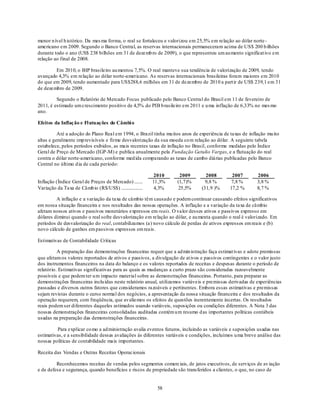 menor n ível h istórico. Da mes ma forma, o real se fortaleceu e valorizou em 25,5% em relação ao dólar norte -
americano em 2009. Segundo o Banco Central, as reservas internacionais permaneceram acima de US$ 200 b ilhões
durante todo o ano (US$ 238 bilhões em 31 de dezemb ro de 2009), o que representou um au mento significat ivo em
relação ao final de 2008.

        Em 2010, o BIP brasileiro au mentou 7,5%. O real manteve sua tendência de valorização de 2009, tendo
avançado 4,3% em relação ao dólar norte-americano. As reservas internacionais brasileiras foram maiores em 2010
do que em 2009, tendo aumentado para US$288,6 milhões em 31 de dezembro de 2010 a part ir de US$ 239,1 em 31
de dezembro de 2009.

         Segundo o Relatório de Mercado Focus publicado pelo Banco Central do Brasil em 11 de fevereiro de
2011, é estimado um crescimento positivo de 4,5% do PIB b rasileiro em 2011 e u ma inflação de 6,33% no mes mo
ano.

Efeitos da Inflação e Fl utuações do Câmbi o

          Até a adoção do Plano Real em 1994, o Brazil tinha mu itos anos de experiência de taxas de inflação mu ito
altas e geralmente imp revisíveis e firme desvalorização da sua moeda co m relação ao dólar. A seguinte tabela
estabelece, pelos períodos exibidos, as mais recentes taxas de inflação no Brasil, conforme medidas pelo Índice
Geral de Preço de Mercado (IGP-M) e publica anualmente pela Fundação Getulio Vargas, e a flutuação do real
contra o dólar norte-americano, conforme med ida comparando as taxas de cambo diárias publicadas pelo Banco
Central no último d ia de cada período:

                                                           2010      2009        2008         2007        2006
Inflação (Índice Geral de Preços de Mercado) .......      11,3%    (1,7)%        9,8 %        7,8 %       3,8 %
Variação da Taxa de Câmb io (R$/US$) ..................    4,3%     25,5%      (31,9 )%      17,2 %       8,7 %

         A inflação e a variação da taxa de câmbio têm causado e podem continuar causando efeitos significativos
em nossa situação financeira e nos resultados das nossas operações. A inflação e a variação da taxa de câmbio
afetam nossos ativos e passivos monetários expressos em reais. O valor desses ativos e passivos expresso em
dólares diminui quando o real sofre desvalorização em relação ao dólar, e au menta quando o real é valorizado. Em
períodos de desvalorização do real, contabilizamos (a) novo cálculo de perdas de ativos expressos em reais e (b)
novo cálculo de ganhos em passivos expressos em reais.

Estimativas de Contabilidade Críticas

          A preparação das demonstrações financeiras requer que a ad min istração faça estimat ivas e adote premissas
que afetam os valores reportados de ativos e passivos, a divulgação de at ivos e passivos contingentes e o valor justo
dos instrumentos financeiros na data do balanço e os valores reportados de receitas e despesas durante o período de
relatório. Estimativas significativas para as quais as mudanças a curto prazo são consideradas razoavelmente
possíveis e que podem ter u m impacto material sobre as demonstrações financeiras. Portanto, para preparar as
demonstrações financeiras inclu ídas neste relatório anual, utilizamos variáveis e premissas derivadas de experiências
passadas e diversos outros fatores que consideramos razoáveis e pertinentes. Embora essas estimativas e premissas
sejam revistas durante o curso normal dos negócios, a apresentação da nossa situação financeira e dos resultados da
operação requerem, com freqüência, que avaliemos os efeitos de questões inerentemente incertas. Os resultados
reais podem ser diferentes daqueles estimados usando variáveis, suposições ou condições diferentes. A Nota 3 das
nossas demonstrações financeiras consolidadas auditadas contém u m resumo d as importantes políticas contábeis
usadas na preparação das demonstrações financeiras.

          Para explicar co mo a ad ministração avalia eventos futuros, incluindo as variáveis e suposições usadas nas
estimativas, e a sensibilidade dessas avaliações às diferentes variáveis e condições, incluímos u ma breve análise das
nossas políticas de contabilidade mais importantes.

Receita das Vendas e Outras Receitas Operacionais

         Reconhecemos receitas de vendas pelos segmentos comerciais, de jatos executivos, de serviços de av iação
e de defesa e segurança, quando benefícios e riscos de propriedade são transferidos a clientes, o que, no caso de


                                                           58
 