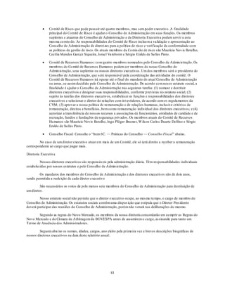 Co mitê de Risco que pode possuir até quatro membros, mas sem poder executivo. A finalidade
               principal do Co mitê de Risco é ajudar o Conselho de Administração em suas funções. Os membros
               suplentes e atuantes do Conselho de Administração e da Diretoria Executiva podem servir a esta
               mes ma co missão. As responsabilidades do Comitê de Risco incluem a validação e apresentação ao
               Conselho de Administração de diretrizes para a política de risco e verificação da conformidade co m
               as políticas de gestão de risco. Os atuais membros da Co missão de risco são Maurício Nov is Botelho,
               Cecília Mendes Garcez Siqueira, Israel Vainboim e Sérgio Eraldo de Salles Pinto.

               Co mitê de Recursos Humanos: co m quatro membros nomeados pelo Conselho de Admin istração. Os
               memb ros do Co mitê de Recursos Humanos podem ser membros do nosso Conselho de
               Admin istração, seus suplentes ou nossos diretores executivos. Um dos memb ros será o presidente do
               Conselho de Administração, que será responsável pela coordenação das atividades do comitê. O
               Co mitê de Recursos Humanos irá operar até o final do mandato do atual Conselho de Administração
               ou antes, se assim decid ido pelo Conselho de Administração. De acord o co m nosso estatuto social, a
               finalidade é ajudar o Conselho de Administração nas seguintes tarefas: (1) nomear e destituir
               diretores executivos e designar suas responsabilidades, conforme p revistas no estatuto social; (2)
               sujeito às tarefas dos diretores executivos, estabelecer as funções e responsabilidades dos diretores
               executivos e selecionar o diretor de relações com investidores, de acordo com os regulamentos da
               CVM; (3) aprovar a nossa política de remuneração e de relações humanas, inclusive critérios de
               remuneração, direitos e benefícios, bem co mo remuneração individual dos diretores executivos; e (4)
               autorizar a transferência de nossos recursos a associações de funcionários, entidades de caridade e de
               recreação, fundos e fundações de segurança privados. Os membros atuais do Comitê de Recursos
               Hu manos são Maurício Novis Botelho, Ingo Plöger Bru mer, W ilson Carlos Duarte Delfino e Sérgio
               Eraldo de Salles Pinto.

               Conselho Fiscal: Consulte o ―Item 6C. — Práticas do Conselho — Conselho Fiscal‖ abaixo.

        No caso de um diretor executivo atuar em mais de um Co mitê, ele só terá direito a receber a remuneração
correspondente ao cargo que pagar mais.

Diretoria Executiva

         Nossos diretores executivos são responsáveis pela administração diária. Têm responsabilidades individuais
estabelecidas por nossos estatutos e pelo Conselho de Admin istração.

        Os mandatos dos membros do Conselho de Admin istração e dos diretores executivos são de dois anos,
sendo permitida a reeleição de cada diretor executivo

          São necessários os votos de pelo menos sete membros do Conselho de Administração para destituição de
um d iretor.

        Nosso estatuto social não permite que o diretor executivo ocupe, ao mes mo tempo, o cargo de membro do
Conselho de Administração. Os estatutos sociais contêm uma dispos ição que estipula que o Diretor Presidente
deverá participar das reuniões do Conselho de Administração, porém não votará nas deliberações do mesmo.

        Segundo as regras do Novo Mercado, os membros da nossa diretoria concordarão em cu mprir as Regras do
Novo Mercado e da Câmara de Arbitragem da BOVESPA antes de assumirem o cargo, assinando para tanto um
Termo de Anuência dos Administradores.

        Seguem abaixo os nomes, idades, cargos, ano eleito pela primeira vez e breves descrições biográficas de
nossos diretores executivos na data deste relatório anual:




                                                         83
 