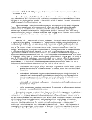 geral ordinária em 26 de abril de 2011, para aprovação de nossas demonstrações financeiras do exercício findo em
31 de dezemb ro de 2010.

          Os membros do Conselho de Administração e os diretores executivos têm mandato uniforme de dois anos,
com d ireito à reeleição. São necessários os votos de pelo menos sete membros do Conselho de Administração para
destituição de um d iretor. Consulte o ―Item 6A. - Conselheiros e Diretoria — Diretores Executivos‖ do ano em que
cada diretor executivo fo i eleito pela primeira vez.

          Os conselheiros não são parte de contratos de trabalho que preveem benefícios após a rescisão contratual.
Todos os diretores executivos são partes de um contrato de trabalho que estipula os direitos e obrigações dos
diretores executivos. Caso for rescindido u m contrato de trabalho com nossos diretores , deveremos pagar a
indenização por rescisão ao diretor em questão, correspondente a 50% de sua remuneração anual, desde que seja
pago um mínimo de seis honorários mensais da remuneração anual. Maurício Botelho concordou com u m contrato
de três anos com cláusula de não-concorrência, que entrou em v igor em 2007.

Conselho Fiscal

          De acordo com a Lei brasileira das Sociedades Anônimas, o Conselho Fiscal é uma entidade independente
da administração e dos auditores externos da empresa. O Conselho Fiscal não é equivalente nem co mparável ao
comitê de auditoria dos EUA. Sua principal responsabilidade é monitorar as atividades da administração, rev isar
demonstrações financeiras e re latar os resultados aos acionistas. Entretanto, conforme disposto em isenção nas
regras da SEC referente a co mitês de auditoria de empresas abertas, um emissor estrangeiro privado não será
obrigado a manter u m co mitê de auditoria separado composto por diretores independentes, se possuir um conselho
de auditoria estabelecido e selecionado segundo as provisões legais ou de oferta do país sede que exijam
explicitamente ou permitam a existência de tal conselho e se esse conselho atender a determinadas exigência s. De
acordo com essa isenção, nosso Conselho Fiscal pode exercer as funções e responsabilidades exig idas de um co mitê
de auditoria nos Estados Unidos, na extensão permitida pela Lei das Sociedades por Ações do Brasil. Para atender às
regras da SEC, o conselho de auditoria deve estar em conformidade com os seguintes padrões: deve estar separado
do conselho de administração, seus membros não podem ser eleitos pela administração, nenhum diretor executivo
pode ser membro e a lei brasileira deve defin ir padrões para a independência dos membros. Além d isso, para se
habilitar-se à isenção, o conselho de auditores deve, até onde permit ido pela lei brasileira:

               ser responsável pela designação, retenção, remuneração e supervisão de auditores externos (incluindo
               a resolução de discordâncias entre a admin istração e os auditores externos relat ivas a demonstrações
               financeiras);

               ser responsável pela implantação de procedimentos para o recebimento, retenção e tratamento de
               reclamações relat ivas a contabilidade, controles internos de auditoria ou questões de auditoria, e
               procedimentos para a transmissão confidencial e anônima de informações de funcionários sobre
               questões relativas a práticas questionáveis de contabilidade ou auditoria;

               ter autoridade para contratar advogados externos e outros consultores conforme determine necessário
               para exercer suas funções, e

               receber nossos recursos necessários para pagamento da remuneração de auditores externos, quaisquer
               assessores e despesas administrativas normais.

         Co mo emitente estrangeiro privado, decidimos alterar nosso Conselho Fiscal para atender às exigências de
isenção. Nosso Conselho de Admin istração delegou ao Conselho Fiscal algu mas responsabilidades adicionais e o
Conselho Fiscal e o Conselho de Admin istração adotaram u m estatu to adicional delegando ao Conselho Fiscal as
funções e responsabilidades de um co mitê de auditoria dos Estados Unidos, na extensão permitida pela Lei brasileira
das Sociedades Anônimas. Co mo a Lei brasileira das Sociedades Anônimas não permite que o Conselho de
Admin istração delegue responsabilidade para a no meação, retenção e remuneração de auditores externos e não
concede ao Conselho de Administração ou Conselho Fiscal autoridade para resolver d iscordâncias entre a
administração e os auditores externos relativas às demonstrações financeiras, o Conselho Fiscal não pode exercer
essas funções. Dessa forma, além das responsabilidades de supervisão, o Conselho Fiscal pode apenas apresentar
recomendações ao Conselho de Administração relativas à nomeação, retenção e remuneração de auditores externos.


                                                         88
 