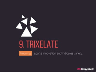 Trixelate: sparks innovation and indicates variety.
 